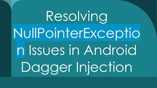 Download the video "Resolving NullPointerException Issues in Android Dagger Injection"