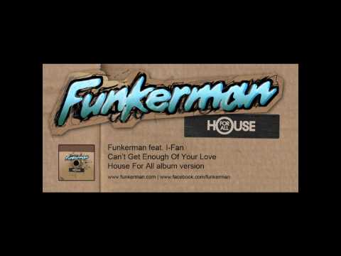 Funkerman ft I-Fan - Can't Get Enough Of Your Love (album version)