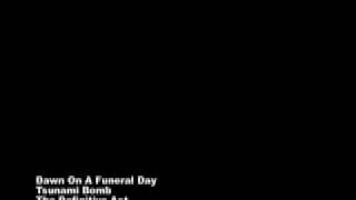 Tsunami Bomb - Dawn On A Funeral Day album version