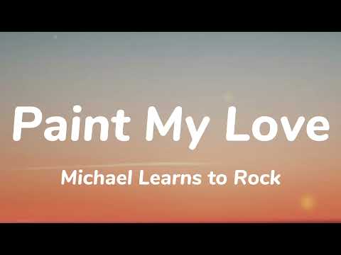 Michael Learns to Rock - Paint My Love (Lyrics)
