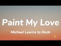 Michael Learns To Rock Paint My Love Lyrics