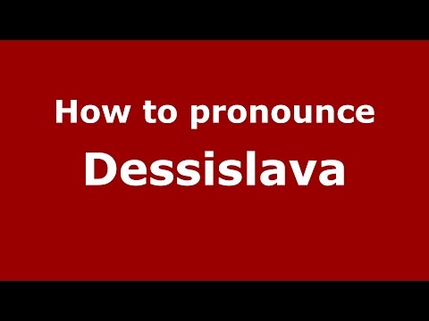 How to pronounce Dessislava (Bulgarian/Bulgaria) - PronounceNames.com
