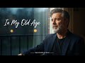 In My Old Age 💔 – A Sentimental Ballad That Will Touch Your Heart | The Sound of Rain 🌧️