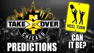 HEEL TURN INCOMING? | NXT TakeOver Chicago PREDICTIONS!