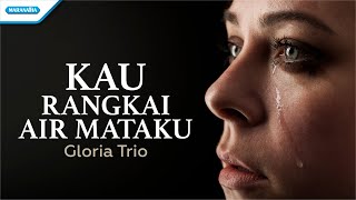 Download lagu Kau Rangkai Air Mataku - Gloria Trio ( lyric video) mp3