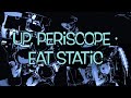 Up, Periscope · Eat Static