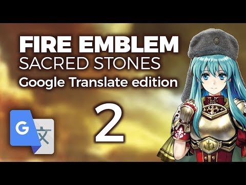 Part 2: Google Translated Fire Emblem 8 - "Riding Brother's Tribute With Force"