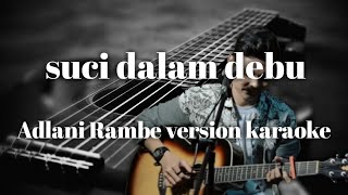 Download lagu Suci dalam debu (Adlani Rambe version karaoke lirik) mp3
