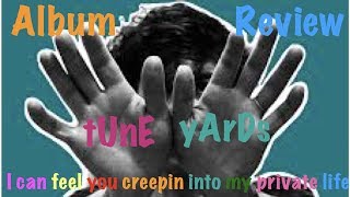 TUNE-YARDS - Reseña - I CAN FEEL YOU CREEPING INTO MY PRIVATE LIFE
