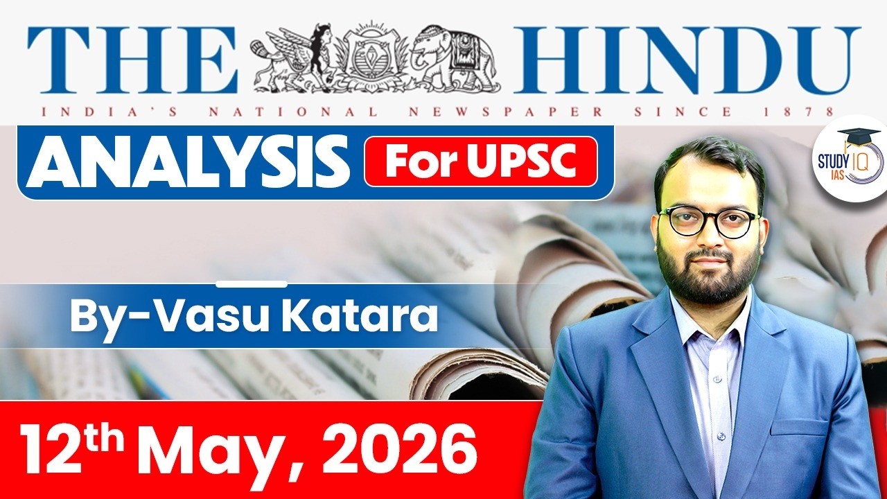 The Hindu Analysis | 12th May 2026 | The Hindu News Paper Today With Practice Questions | StudyIQ