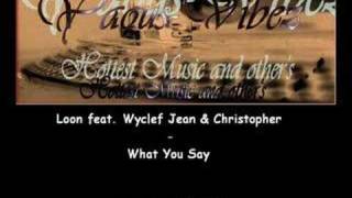 Loon feat. Wyclef Jean & Christopher - What You Say