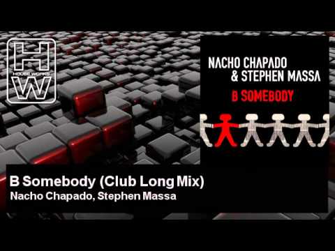 Nacho Chapado, Stephen Massa - B Somebody - Club Long Mix - HouseWorks