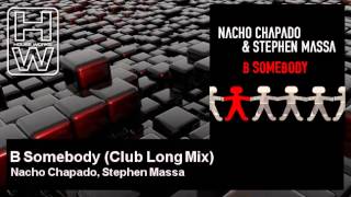 Nacho Chapado, Stephen Massa - B Somebody - Club Long Mix - HouseWorks
