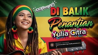 Download lagu YULIA CITRA - DI BALIK PENANTIAN‼️ REGGAE COVER BY BLEGA MUSIK AI  mp3