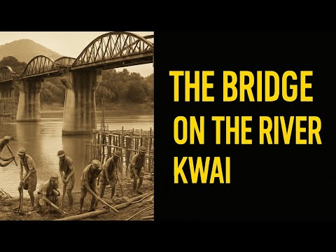 The Bridge on the River Kwai (1942–1943, Burma) – The True WWII Story Behind the Legend