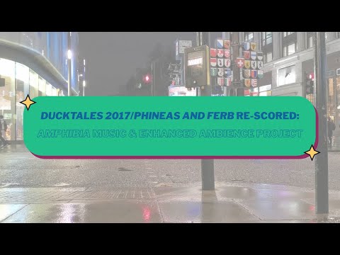 DuckTales 2017/Phineas and Ferb Re-Scored: Amphibia Music & Enhanced Ambience Project