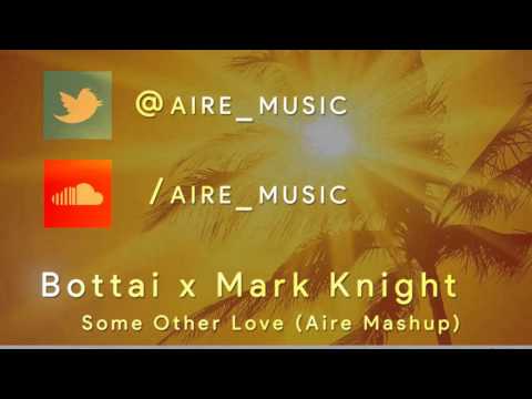 Bottai x Mark Knight - Some Other Love feat. Roxette (Aire Mashup)