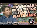 Cara Download Video Tiktok Tanpa Watermark Gratis Mudah Banget Dijamin Berhasil