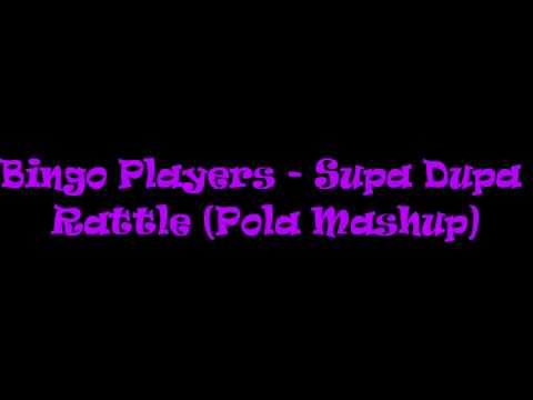 Bingo Players - Supa Dupa Rattle (Pola Mashup )