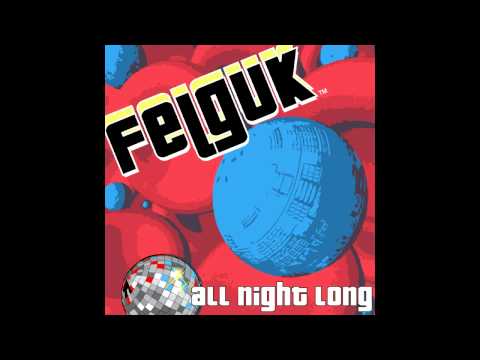 Felguk - All Night Long (Original Mix)