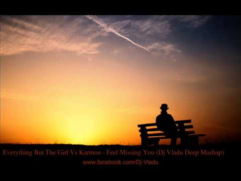 Everything But The Girl Vs Karmon - Feel Missing You (Dj Vladu Deep Mashup)