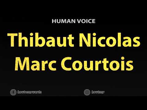 How To Pronounce Thibaut Nicolas Marc Courtois