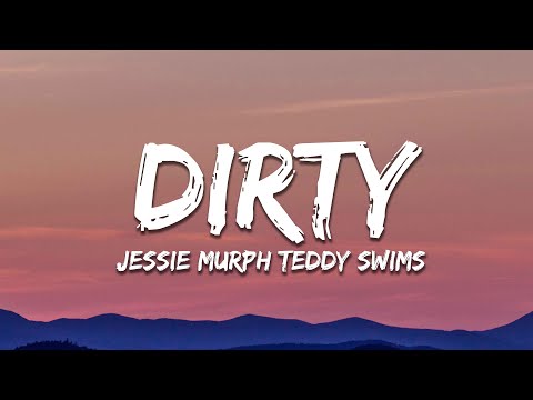 Jessie Murph - Dirty (Lyrics) ft. Teddy Swims