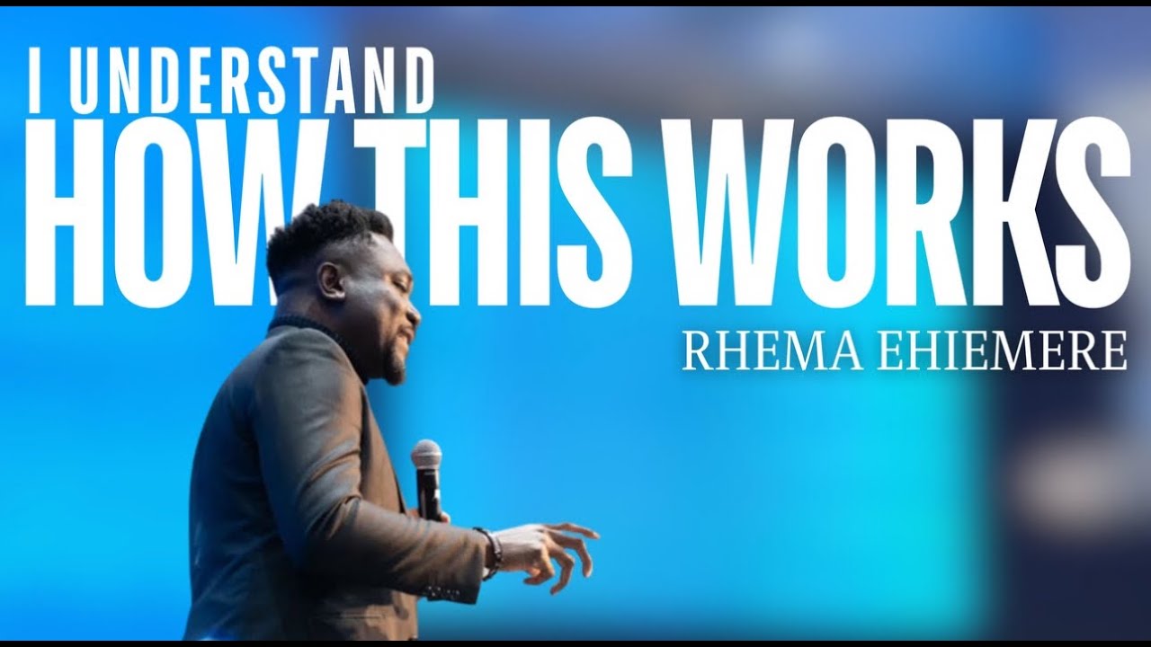 I Understand How This Works | Dr. Rhema Ehiemere