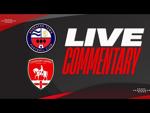 LIVE COMMENTARY - Nuneaton Town vs Coventry United