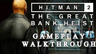 Hitman 2: Gameplay Walkthrough - The Bank Heist Mission (New York City)