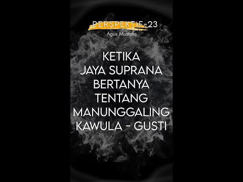 PERSPEKTIF Eps. 23 -KETIKA JAYA SUPRANA BERTANYA TENTANG MANUNGGALING KAWULA - GUSTI