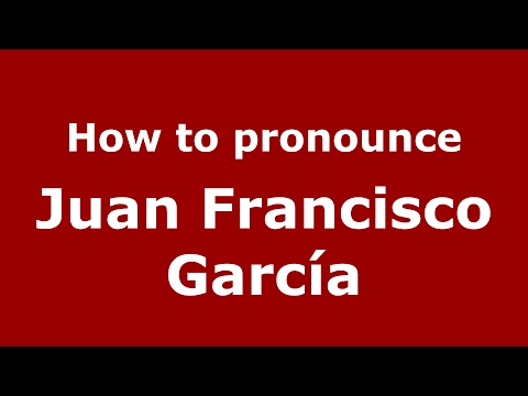 How to pronounce Juan Francisco García (Spain/Spanish) - PronounceNames.com
