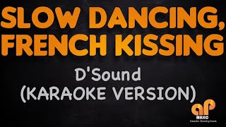 SLOW DANCING, FRENCH KISSING - D&#39;Sound (KARAOKE HQ VERSION)
