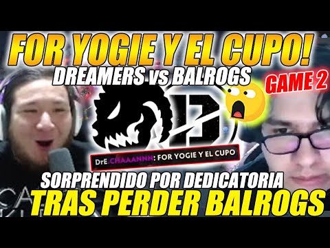 😲BALROGS vs DREAMERS | Game 2/BO3😲 "FOR YOGIE Y EL CUPO" SORPRENDIDOS POR DEDICATORIA! | DOTA 2