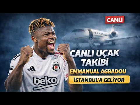 ✈️ Emmanuel Agbadou UÇAK TAKİBİ Canlı Yayın 🔥 Amir Murillo'da BEŞİKTAŞ'TA