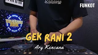 Download lagu DJ GEK RANI 2 - ARY KENCANA | DJ RAHAYOU ASIK mp3