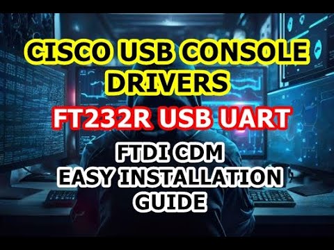 Cisco Console Cable USB UART Drivers | FT232R USB UART | FTDI CDM Driver | Easy Installation Guide