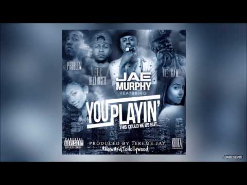 Jae Murphy - You Playin Feat. Game, Eric Bellinger & Problem