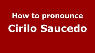 How to pronounce Cirilo Saucedo