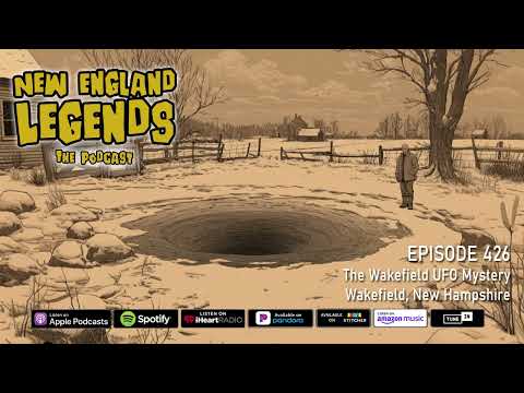 New England Legends Podcast 426 -  The Wakefield UFO Mystery