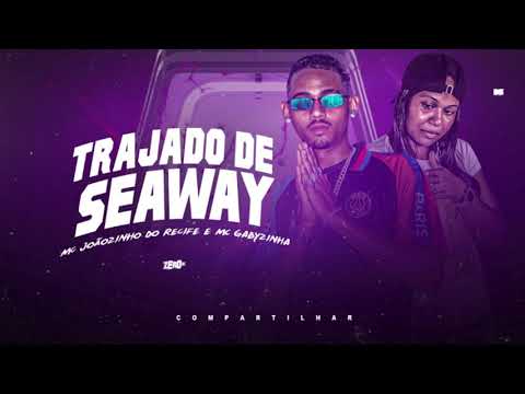 MC JOÃOZINHO DO RECIFE E MC GABYZINHA - TRAJADO DE SEAWAY