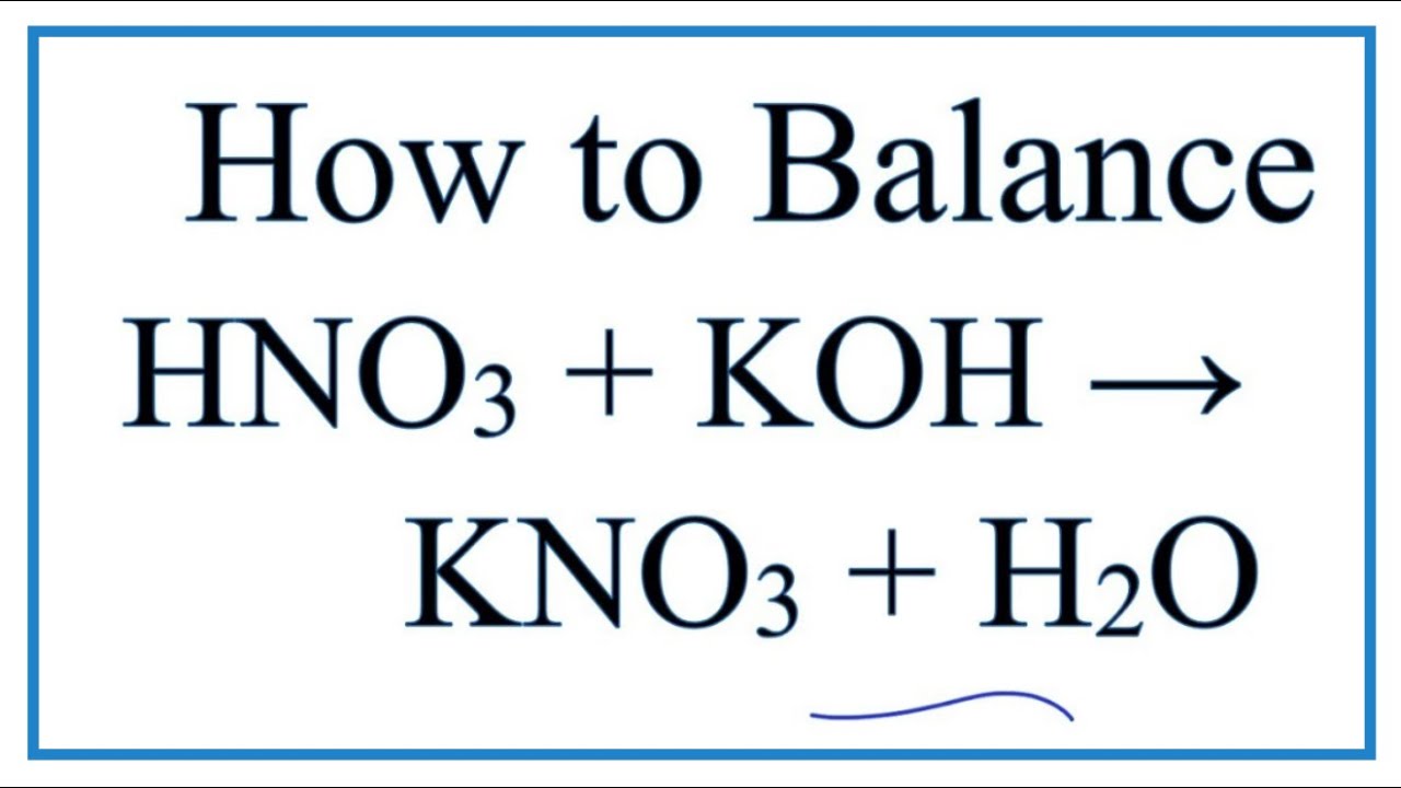 How to Balance HNO3 + KOH = KNO3 + H2O (Nitric Acid plus Potassium Hydroxide)