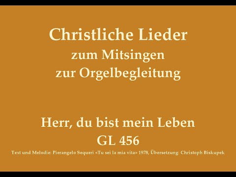 Herr, du bist mein Leben GL 456 Christliches Lied zum Mitsingen mit Orgelbegleitung