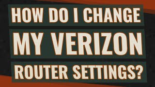 How do I change my Verizon router settings?