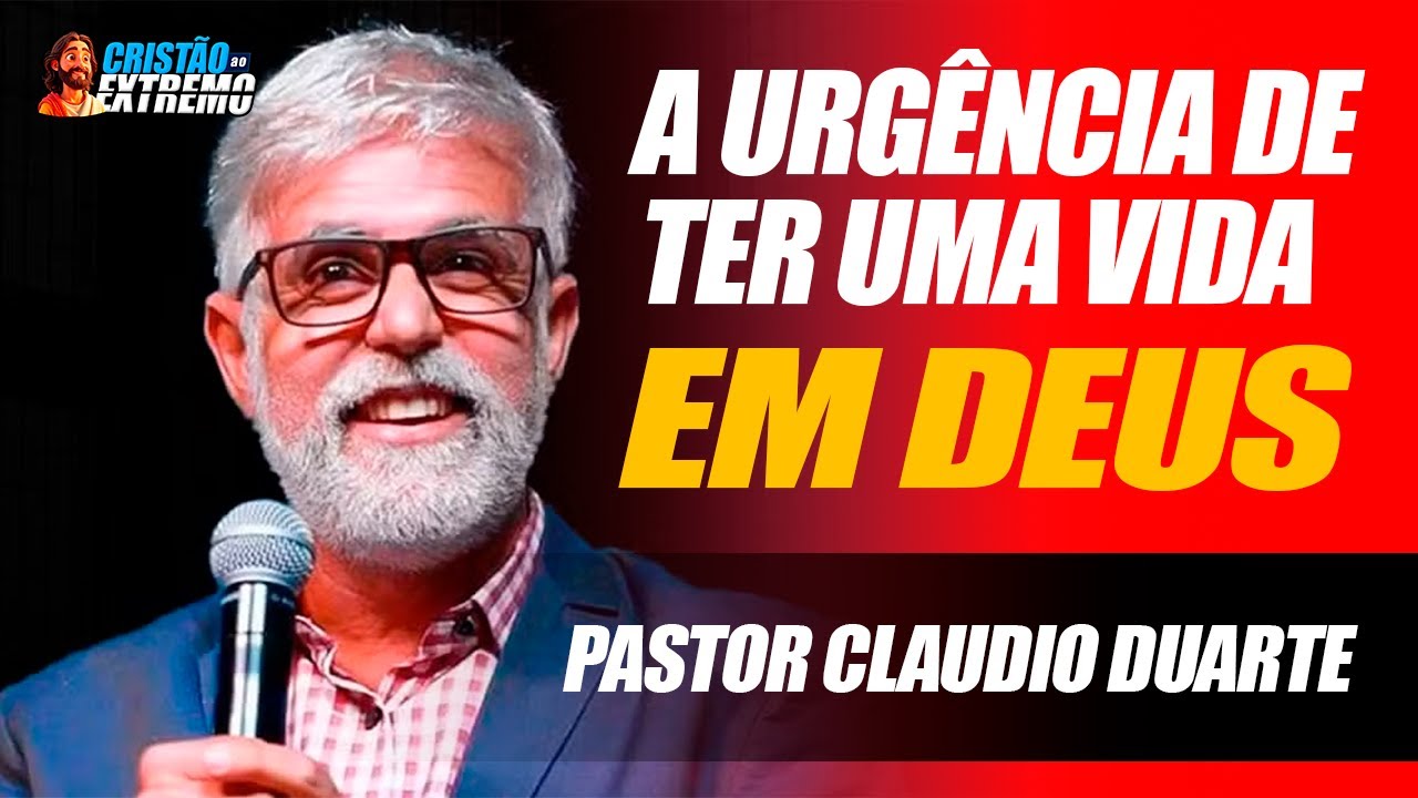 A URGÊNCIA DE VIVER COM DEUS – Mensagem Forte do Pr. Cláudio Duarte!