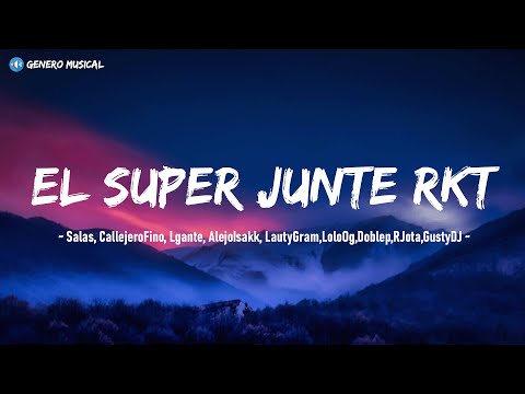El Super Junte RKT - Salas, CallejeroFino, Lgante, AlejoIsakk, LautyGram,LoloOg,Doblep,RJota,GustyDJ