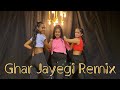 Ghar Jayegi Tar Jayegi Remix Song Choreography By Naina Sen