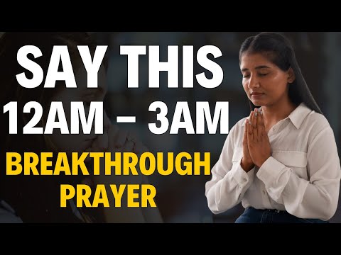 IF YOU WAKE UP BETWEEN 12 AM AND 3 AM, SAY THIS BREAKTHROUGH PRAYER IMMEDIATELY.