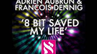 Adrien Aubrun & François Dennig - 8 Bit Saved My Life (Straight Edit)