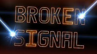 Broken Signal 100% (NEW HARDEST)